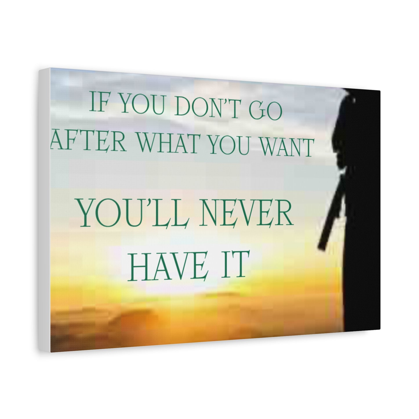 Motivational Canvas Wall Art - "If You Don't Go After What You Want, You'll Never Have It"