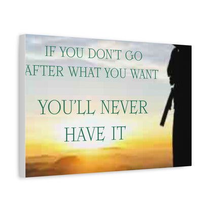 Motivational Canvas Wall Art - "If You Don't Go After What You Want, You'll Never Have It"
