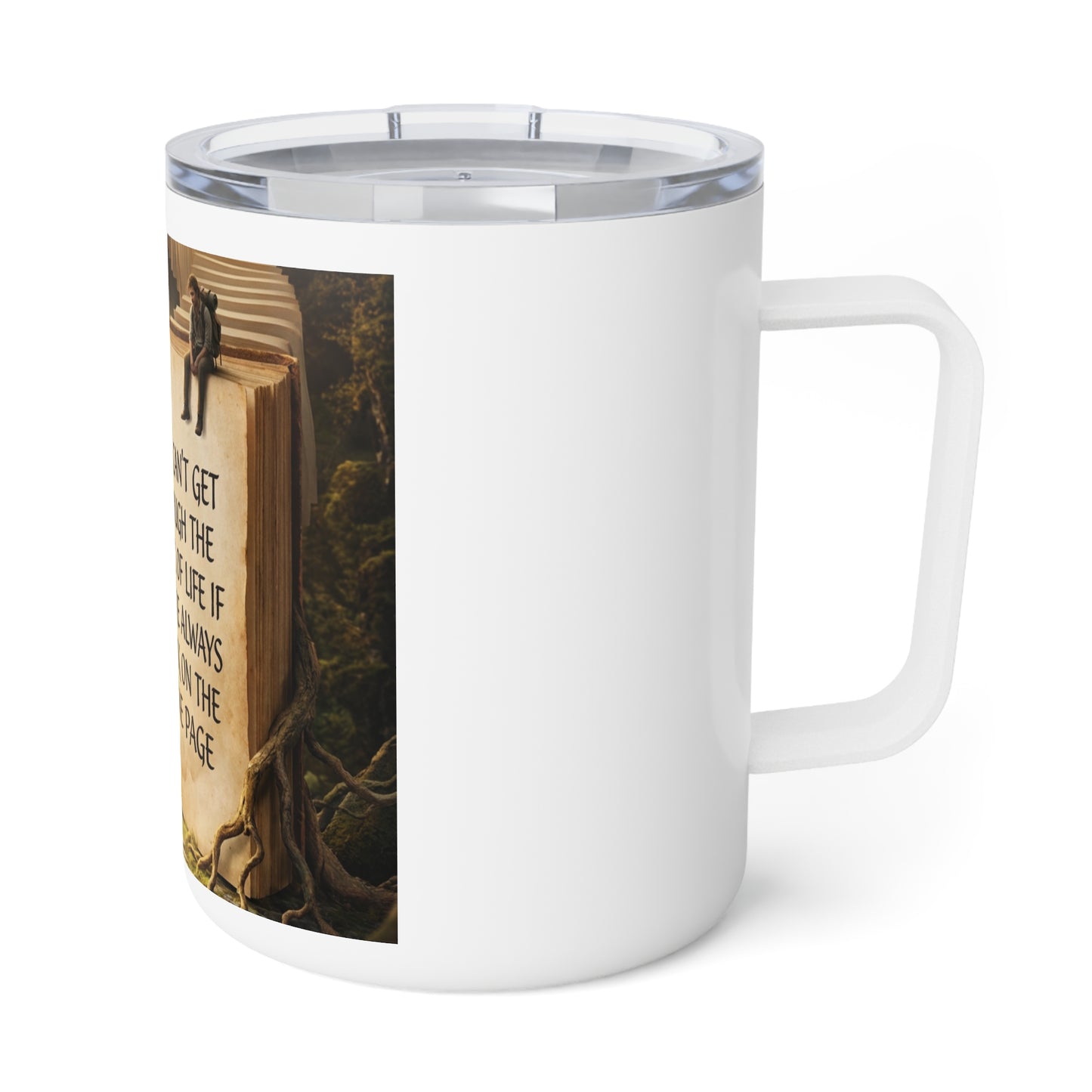 10oz Insulated Coffee Mug — "You Can't Get Through the Book of Life" Inspirational Bookish Travel Tumbler