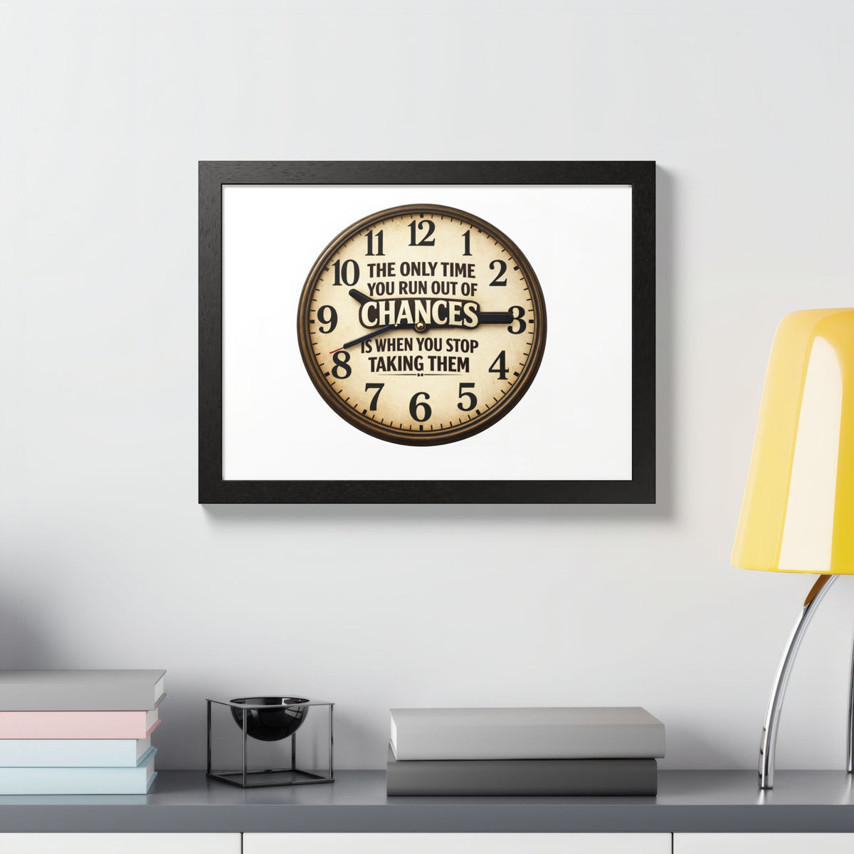 Framed Poster — Motivational Clock Quote “The Only Time You Run Out of Chances Is When You Stop Taking Them”