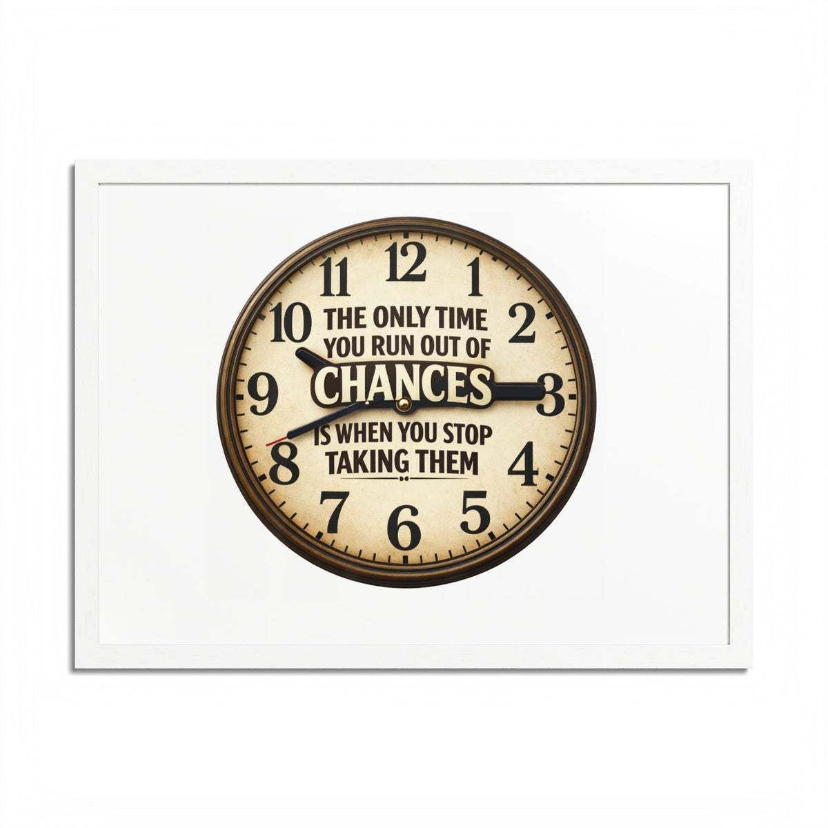 Framed Poster — Motivational Clock Quote “The Only Time You Run Out of Chances Is When You Stop Taking Them”