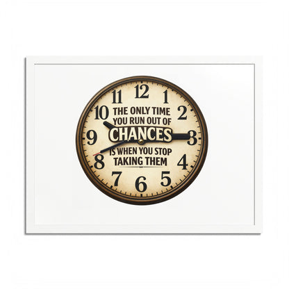Framed Poster — Motivational Clock Quote “The Only Time You Run Out of Chances Is When You Stop Taking Them”