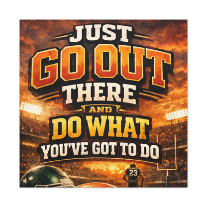 Motivational Sports Canvas: "Go Out There and Do What You've Got To Do" Stretched Matte Wall Art