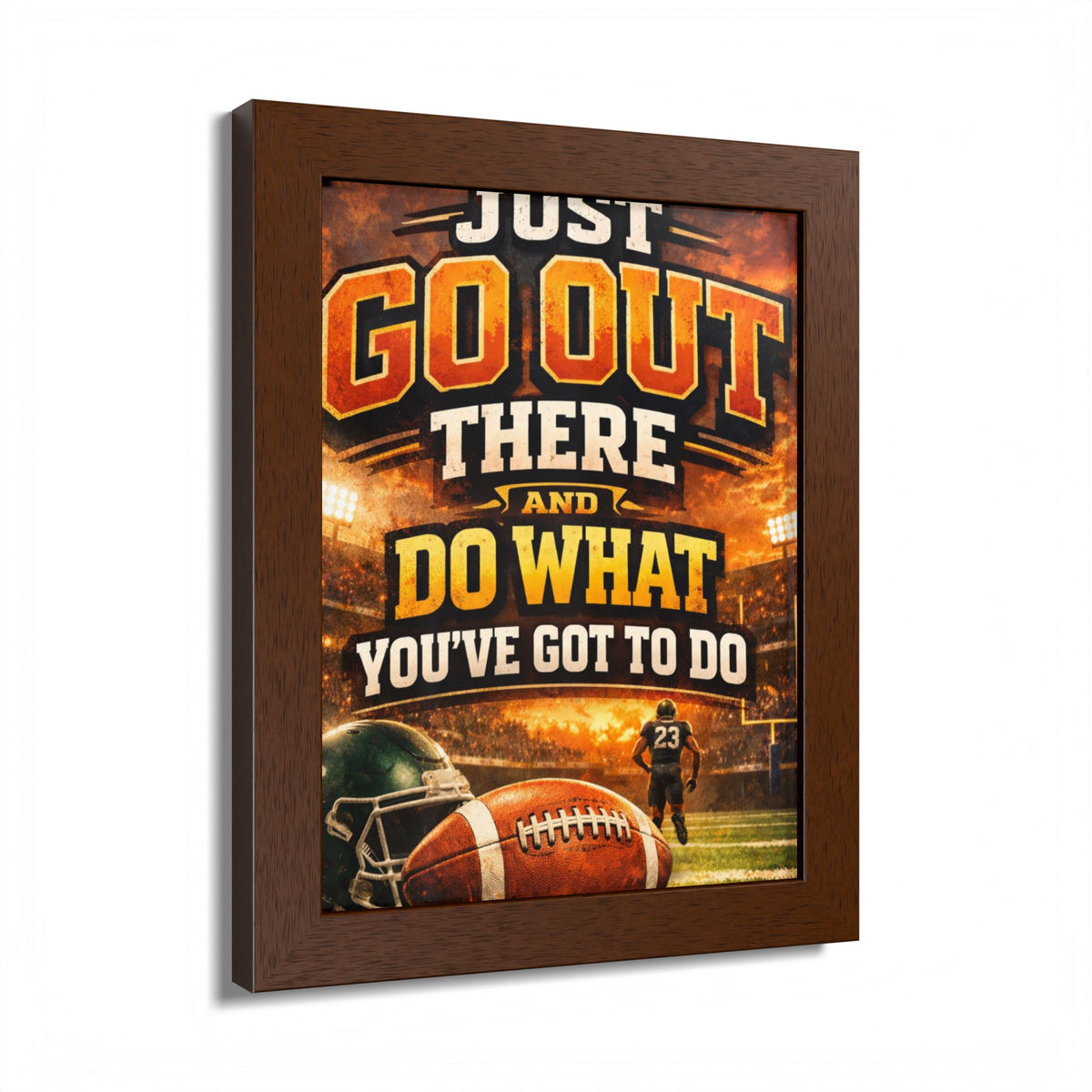 Framed Poster — 'Just Go Out There and Do What You've Got To Do' Football Motivational Wall Art