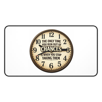 Inspirational Clock Desk Mat — “The Only Time You Run Out Of Chances Is When You Stop Taking Them”