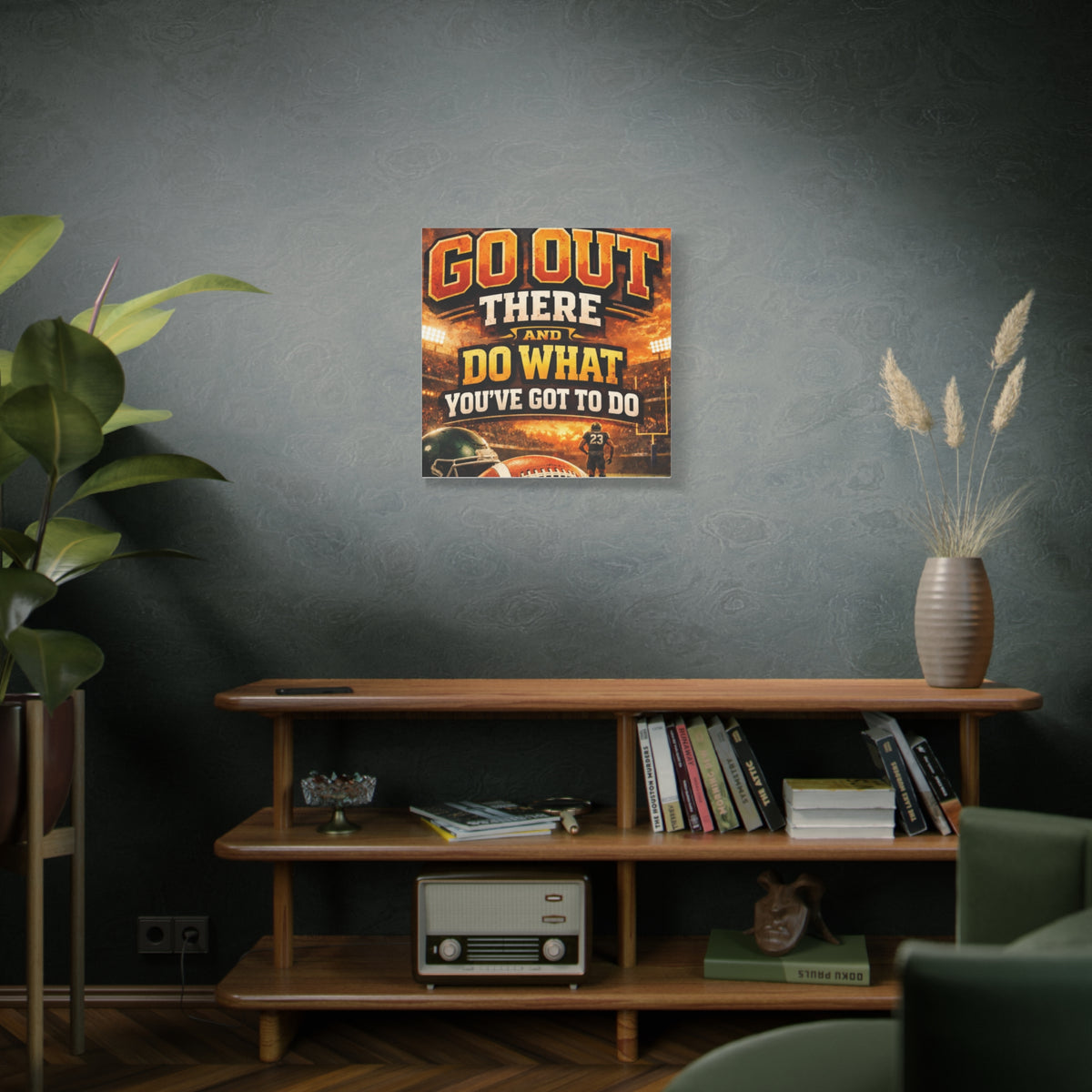 Football Motivational Canvas Print - "Just Go Out There and Do What You've Got to Do"