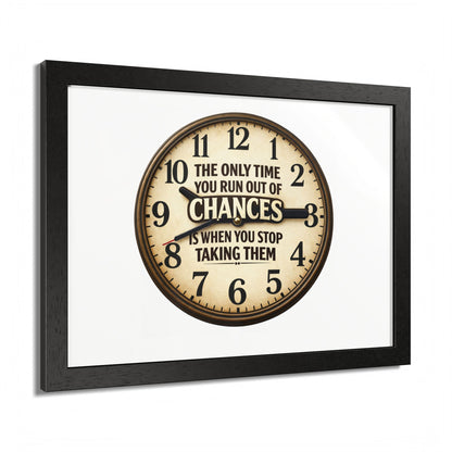 Framed Poster — Motivational Clock Quote “The Only Time You Run Out of Chances Is When You Stop Taking Them”