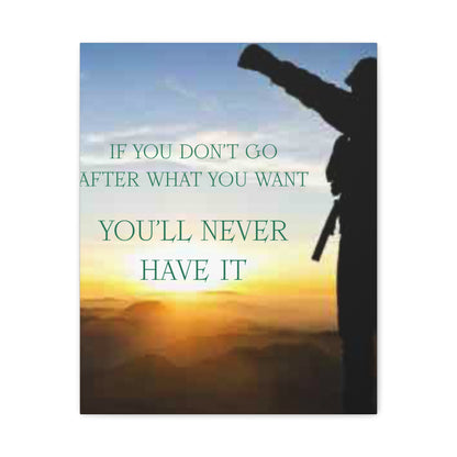 Motivational Canvas Wall Art - "If You Don't Go After What You Want, You'll Never Have It"