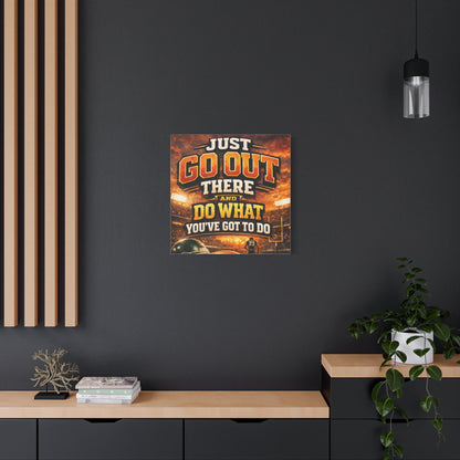 Motivational Sports Canvas: "Go Out There and Do What You've Got To Do" Stretched Matte Wall Art