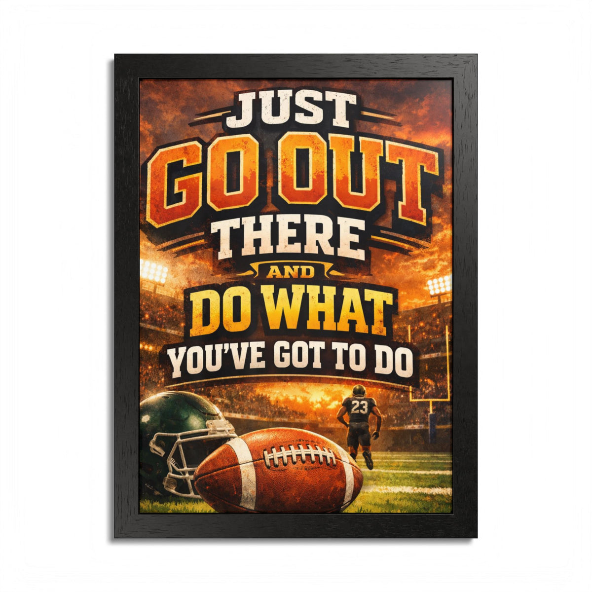 Framed Poster — 'Just Go Out There and Do What You've Got To Do' Football Motivational Wall Art