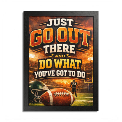 Framed Poster — 'Just Go Out There and Do What You've Got To Do' Football Motivational Wall Art