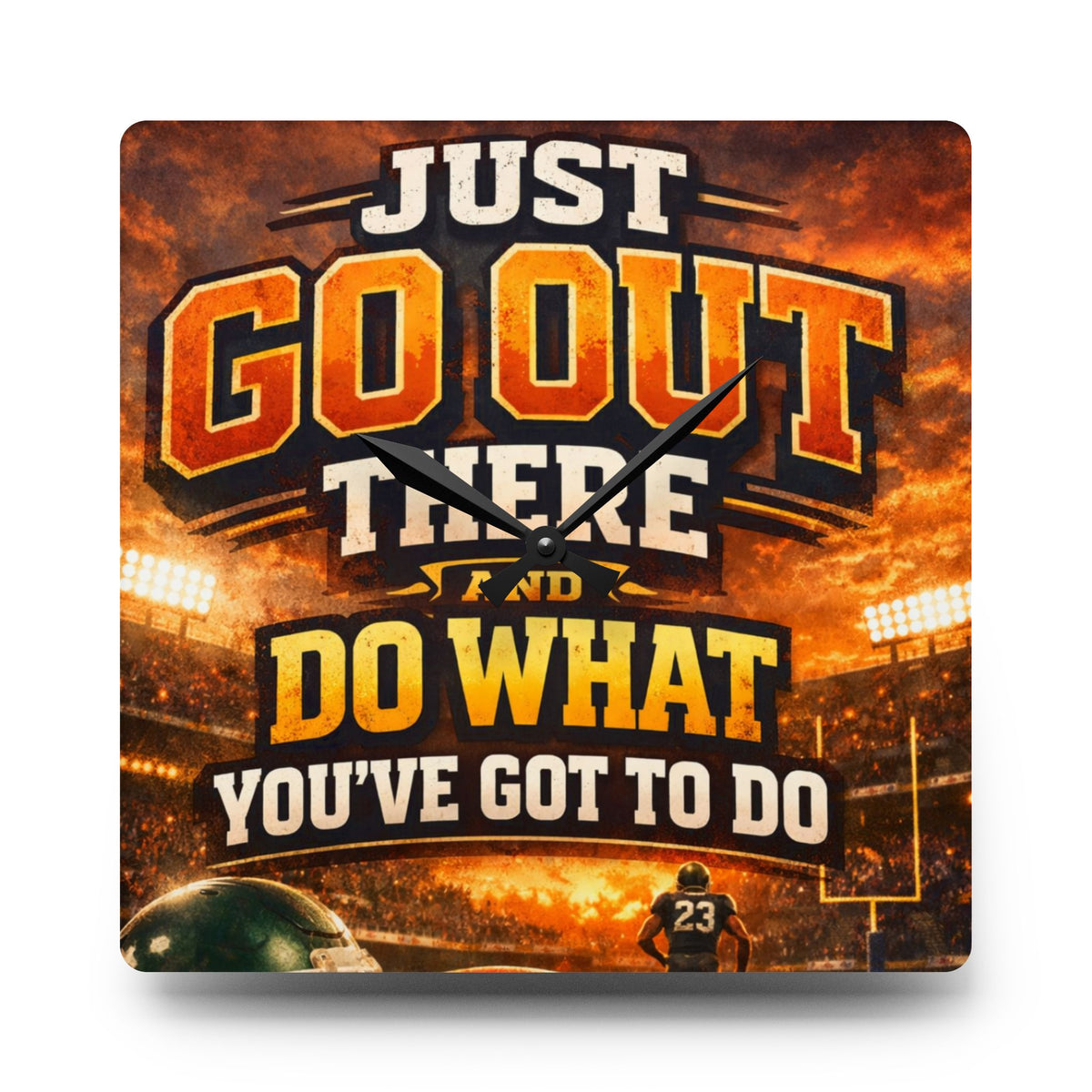 Motivational Acrylic Wall Clock — "Just Go Out There and Do What You've Got to Do" Sports-Inspired Decor