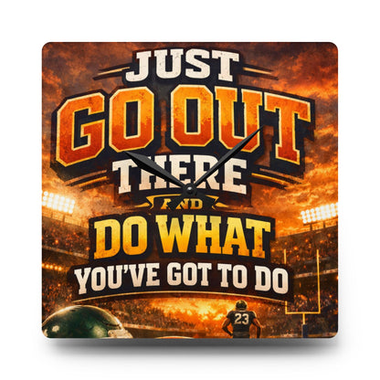 Motivational Acrylic Wall Clock — "Just Go Out There and Do What You've Got to Do" Sports-Inspired Decor