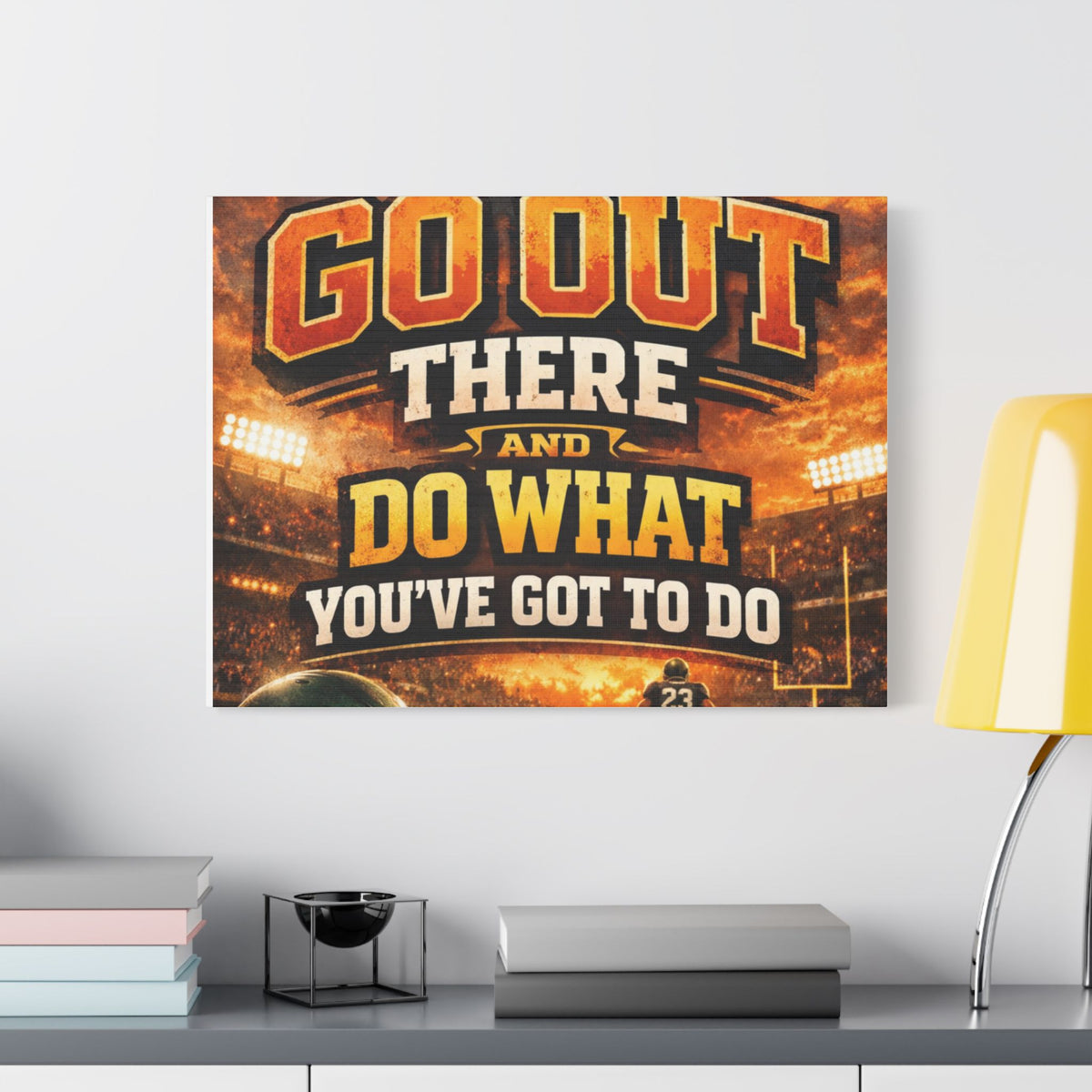 Motivational Sports Canvas Wall Art — “Go Out There and Do What You've Got to Do”