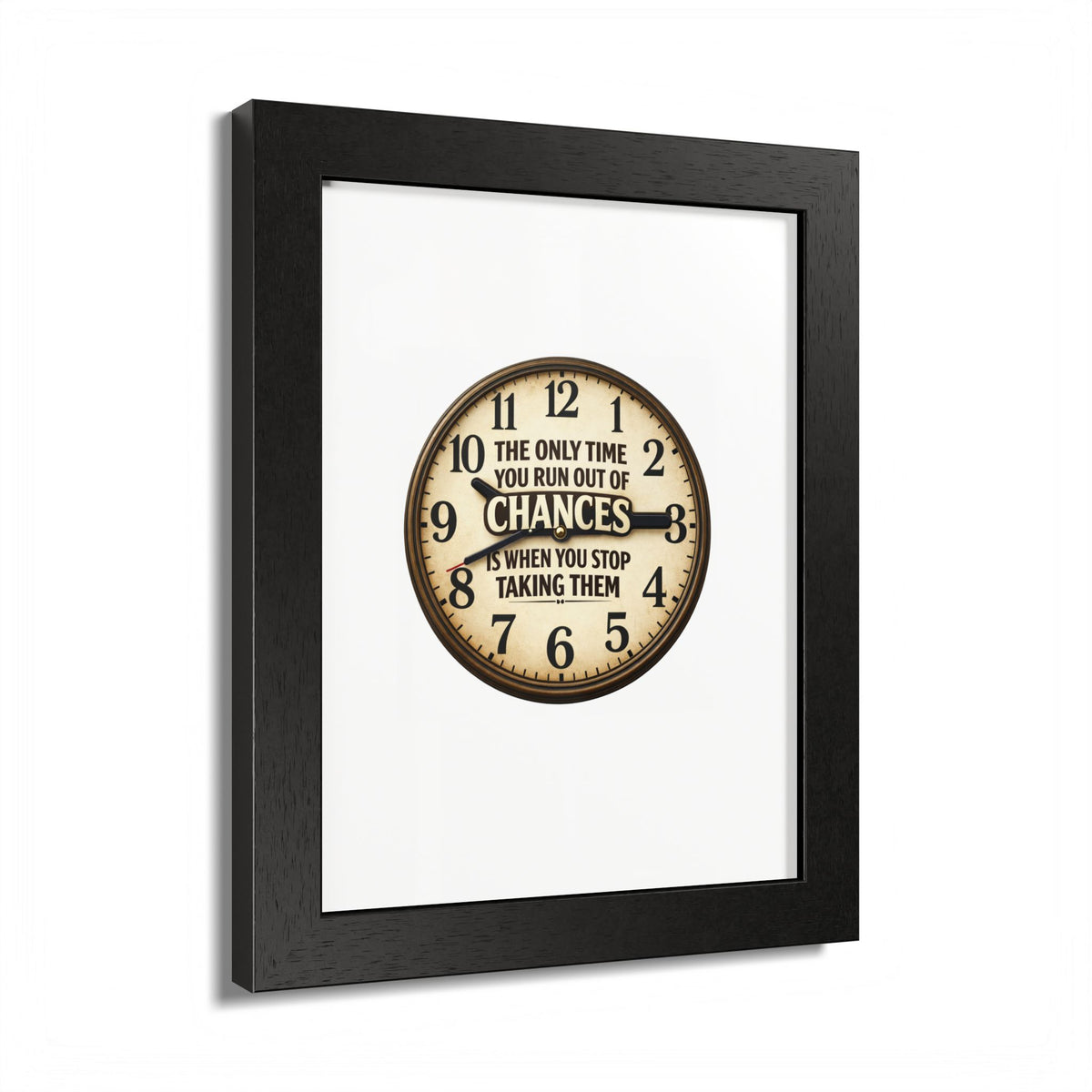 Framed Poster — Motivational Clock Quote “The Only Time You Run Out of Chances Is When You Stop Taking Them”