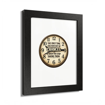 Framed Poster — Motivational Clock Quote “The Only Time You Run Out of Chances Is When You Stop Taking Them”