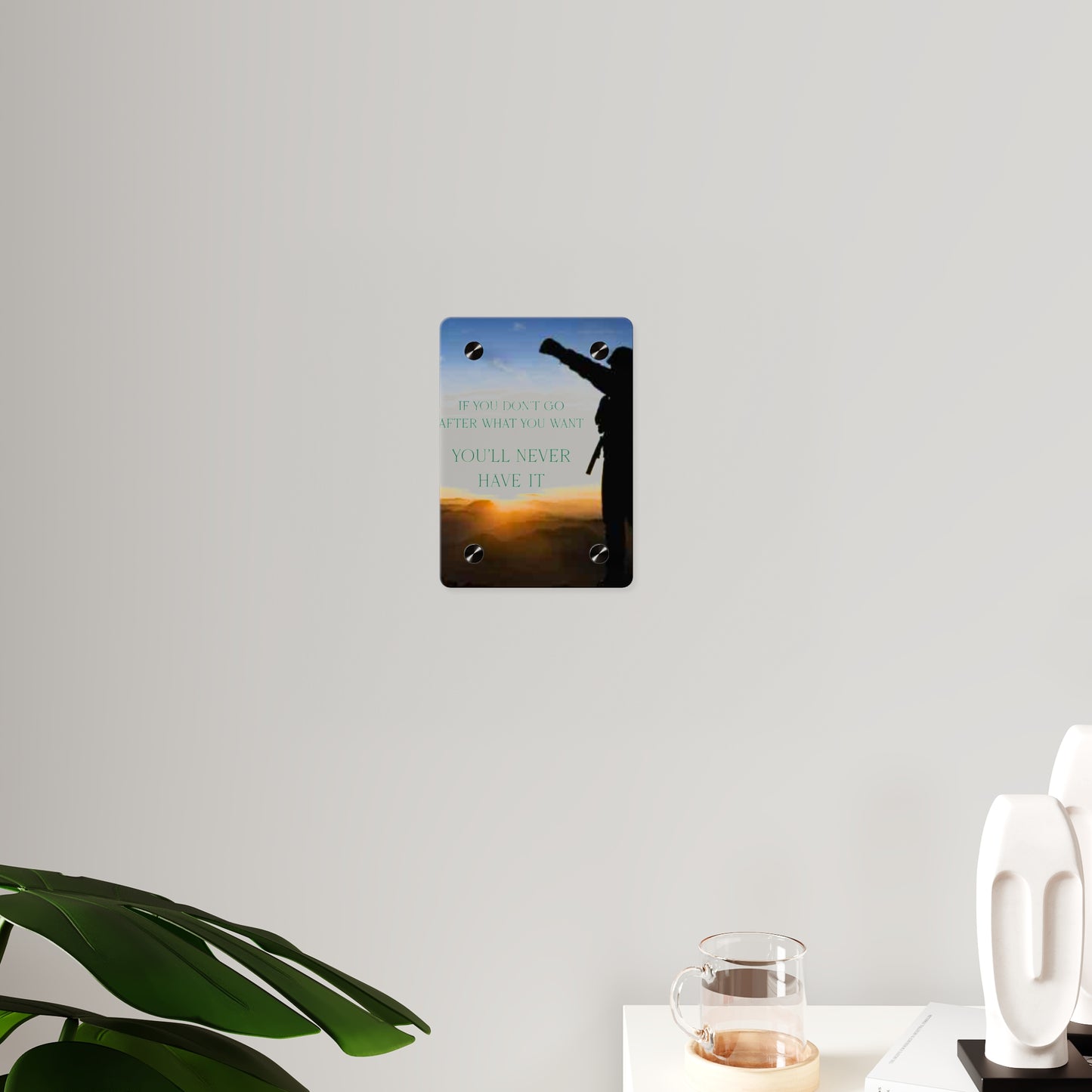 Acrylic Wall Art Panel — Motivational Sunset Quote “If You Don't Go After What You Want, You'll Never Have It”