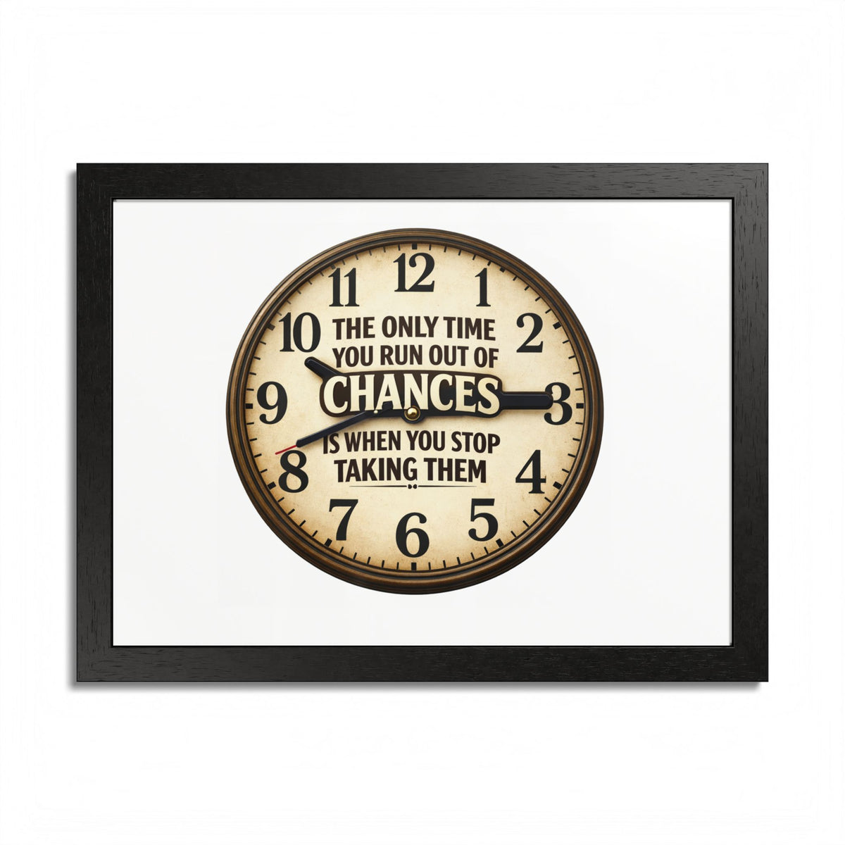 Framed Poster — Motivational Clock Quote “The Only Time You Run Out of Chances Is When You Stop Taking Them”