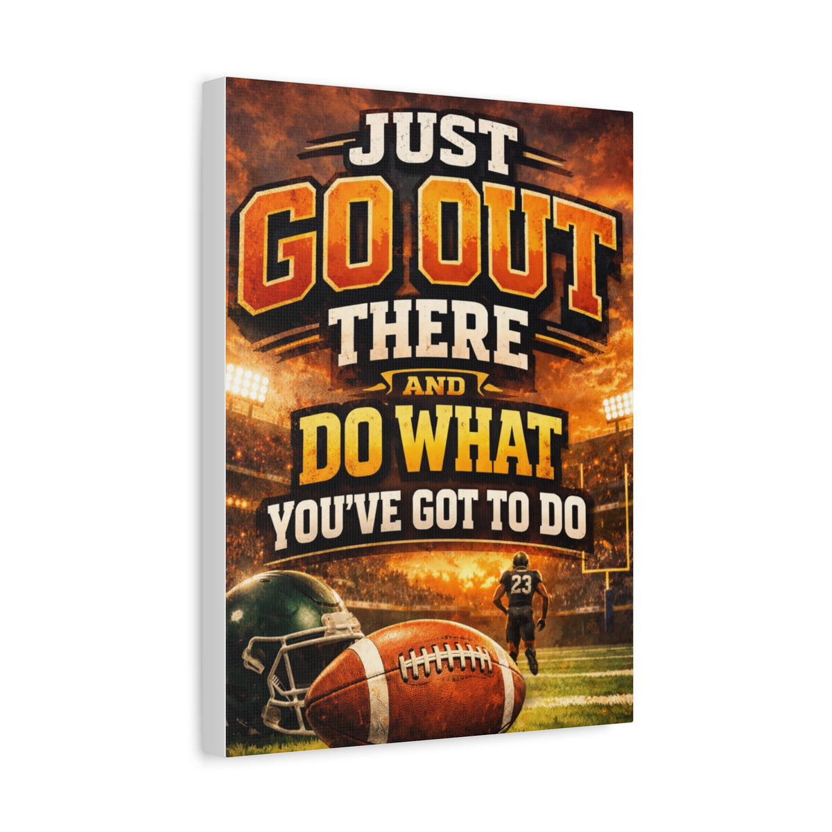 Football Motivational Canvas Print - "Just Go Out There and Do What You've Got to Do"