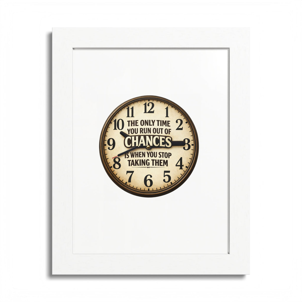 Framed Poster — Motivational Clock Quote “The Only Time You Run Out of Chances Is When You Stop Taking Them”