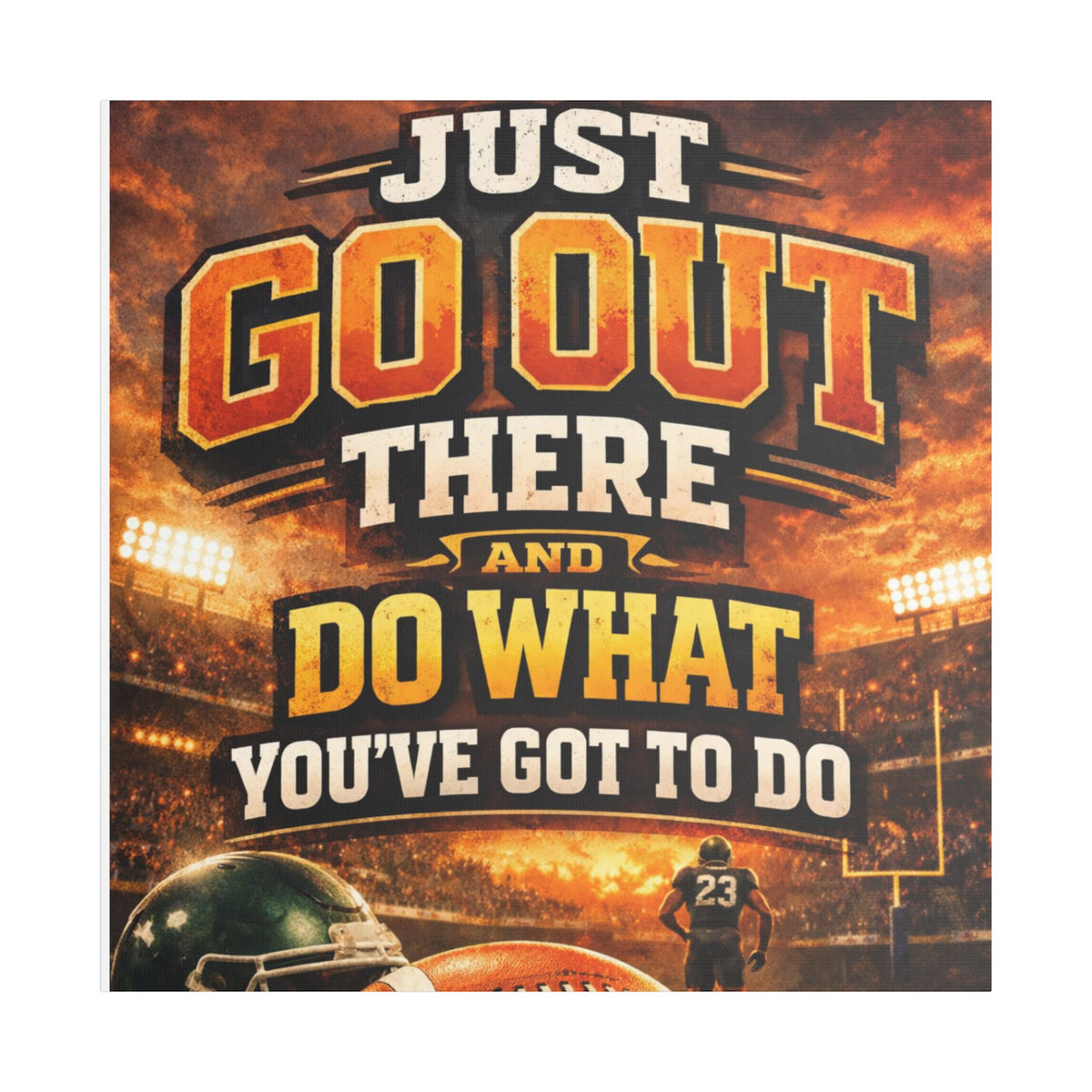 Motivational Sports Canvas Wall Art — “Go Out There and Do What You've Got to Do”