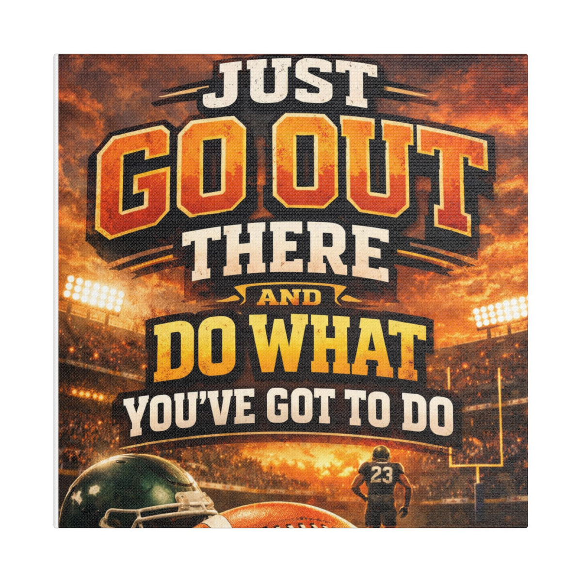 Motivational Sports Canvas Wall Art — “Go Out There and Do What You've Got to Do”