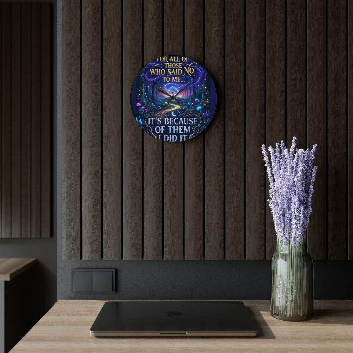 Acrylic Wall Clock — Inspirational Fantasy Forest Quote Clock (“For all of those who said no to me… It’s because of them I did it”)