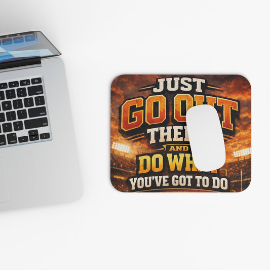 Motivational Mouse Pad — "Just Go Out There and Do What You've Got to Do" Gaming/Desk Mat