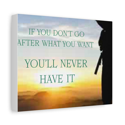 Motivational Canvas Wall Art - "If You Don't Go After What You Want, You'll Never Have It"