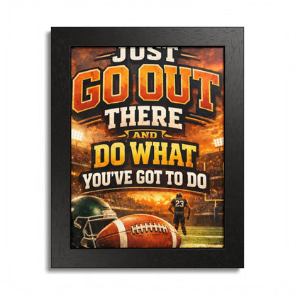 Framed Poster — 'Just Go Out There and Do What You've Got To Do' Football Motivational Wall Art