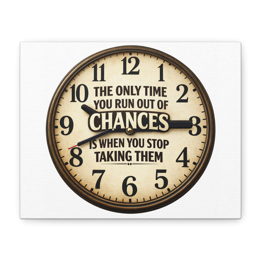 Inspirational Clock Canvas — “The Only Time You Run Out of Chances Is When You Stop Taking Them” Matte Wall Art