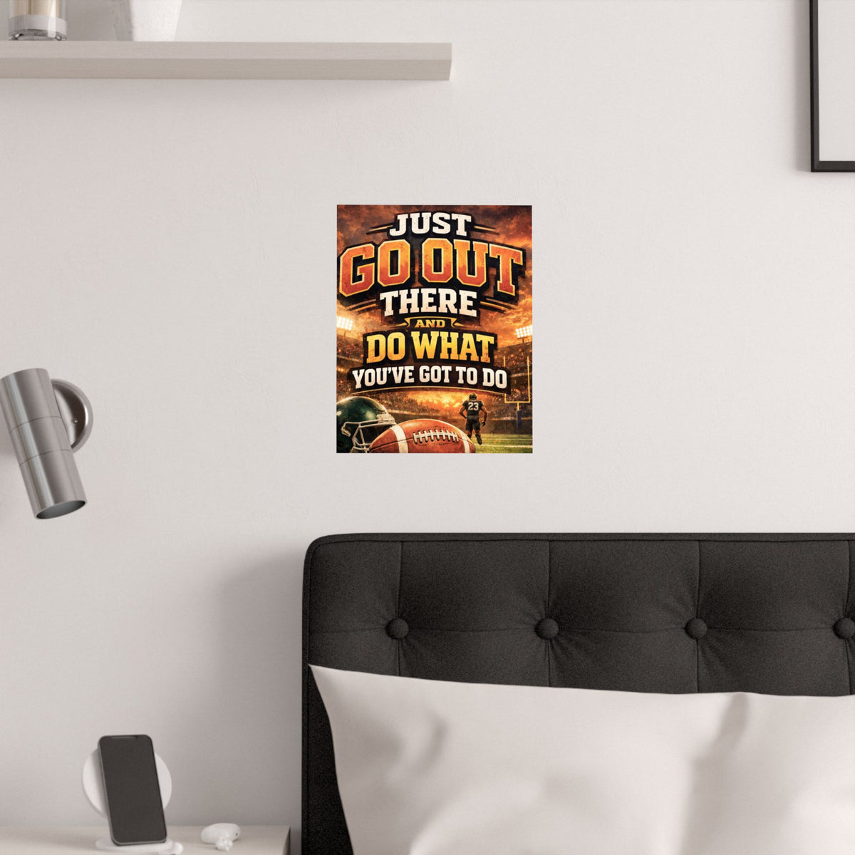 Motivational Football Satin Poster — "Just Go Out There and Do What You've Got to Do"