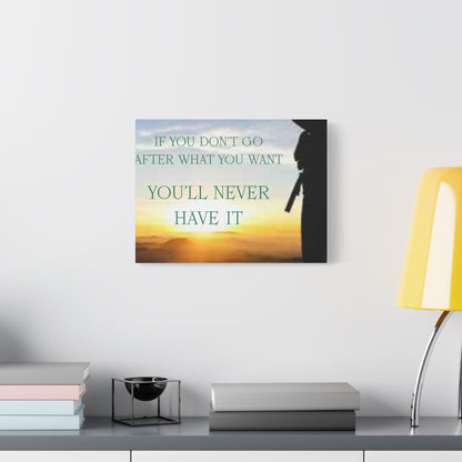 Motivational Canvas Wall Art - "If You Don't Go After What You Want, You'll Never Have It"