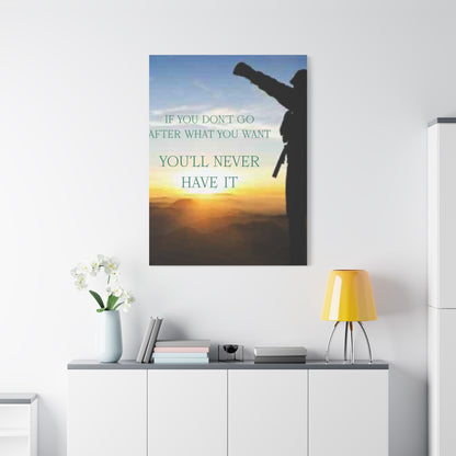 Motivational Canvas Wall Art - "If You Don't Go After What You Want, You'll Never Have It"