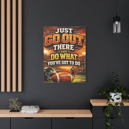 Football Motivational Canvas Print - "Just Go Out There and Do What You've Got to Do"