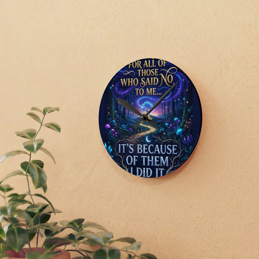 Acrylic Wall Clock — Inspirational Fantasy Forest Quote Clock (“For all of those who said no to me… It’s because of them I did it”)