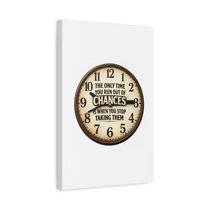 Inspirational Clock Canvas — “The Only Time You Run Out of Chances Is When You Stop Taking Them” Matte Wall Art