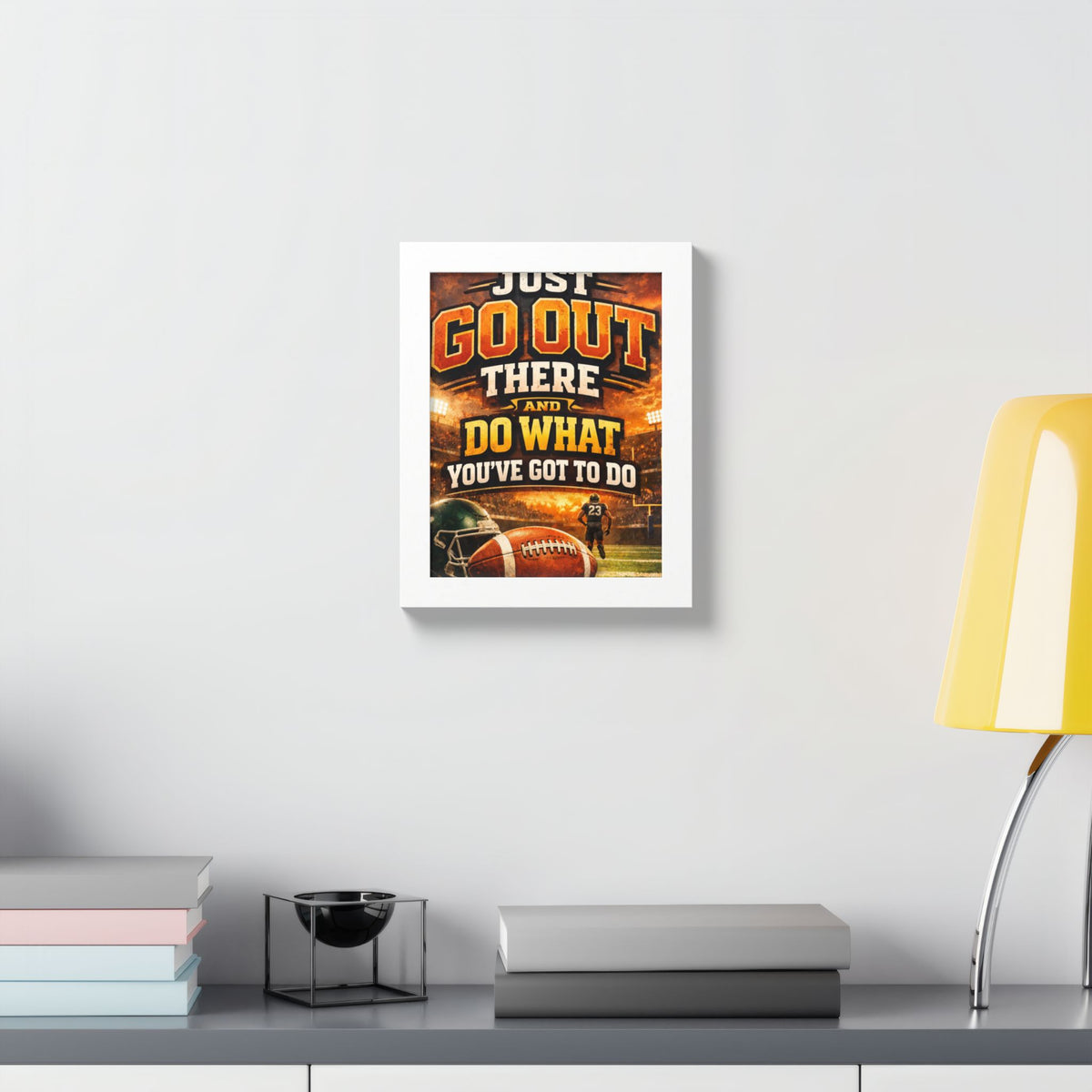 Framed Poster — 'Just Go Out There and Do What You've Got To Do' Football Motivational Wall Art