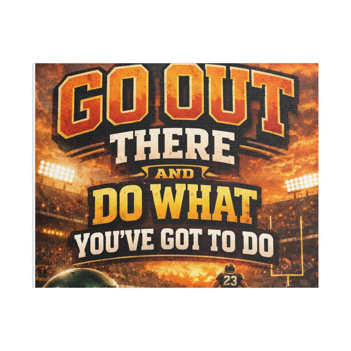 Motivational Sports Canvas Wall Art — “Go Out There and Do What You've Got to Do”