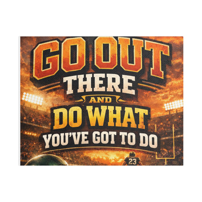 Motivational Sports Canvas Wall Art — “Go Out There and Do What You've Got to Do”