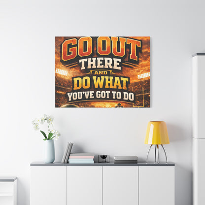Motivational Sports Canvas: "Go Out There and Do What You've Got To Do" Stretched Matte Wall Art