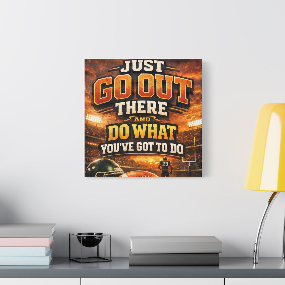 Motivational Sports Canvas Wall Art — “Go Out There and Do What You've Got to Do”