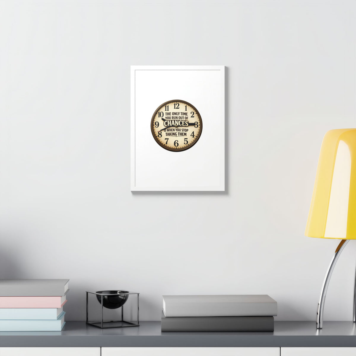 Framed Poster — Motivational Clock Quote “The Only Time You Run Out of Chances Is When You Stop Taking Them”