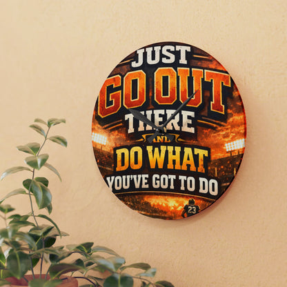 Motivational Acrylic Wall Clock — "Just Go Out There and Do What You've Got to Do" Sports-Inspired Decor