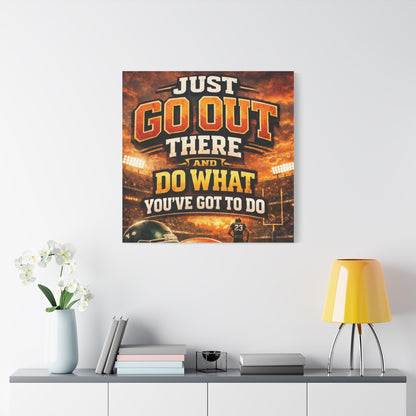 Motivational Sports Canvas: "Go Out There and Do What You've Got To Do" Stretched Matte Wall Art