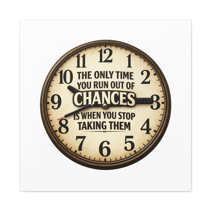 Inspirational Clock Canvas — “The Only Time You Run Out of Chances Is When You Stop Taking Them” Matte Wall Art