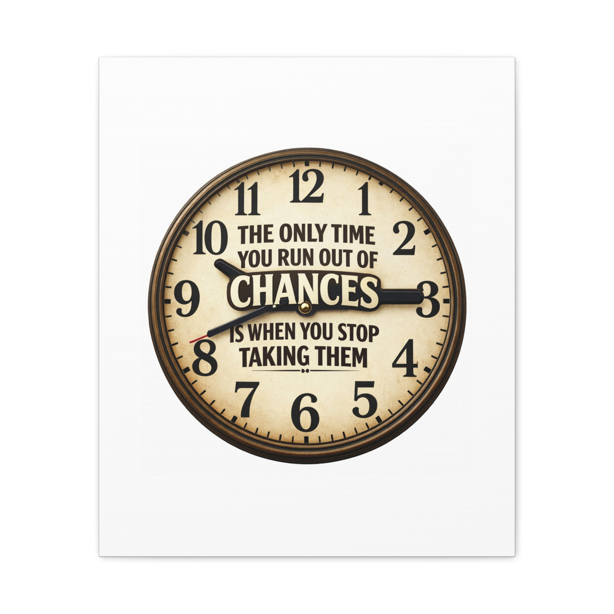 Inspirational Clock Canvas — “The Only Time You Run Out of Chances Is When You Stop Taking Them” Matte Wall Art