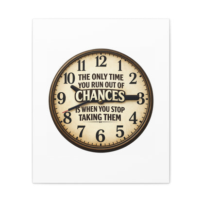 Inspirational Clock Canvas — “The Only Time You Run Out of Chances Is When You Stop Taking Them” Matte Wall Art
