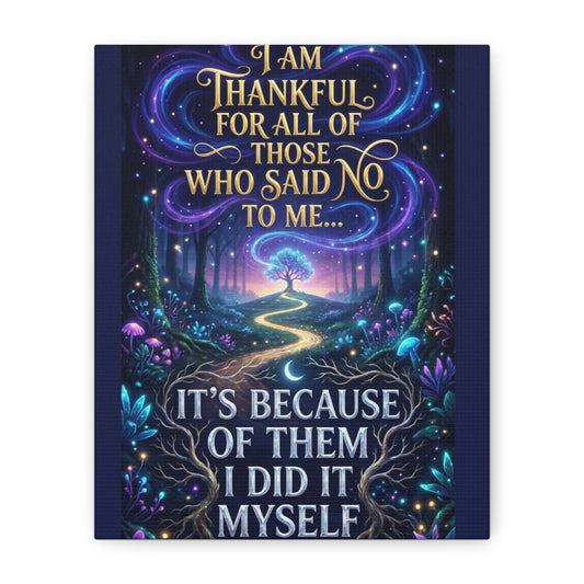 Inspirational Canvas Wall Art — "I Am Thankful For All Those Who Said No to Me... It's Because of Them I Did It Myself"
