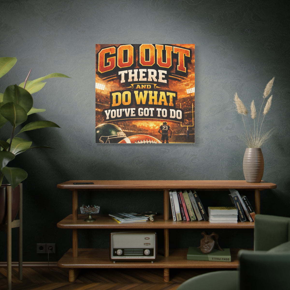 Football Motivational Canvas Print - "Just Go Out There and Do What You've Got to Do"